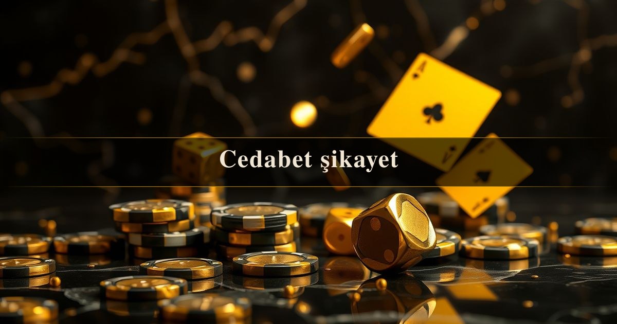 Cedabet şikayet